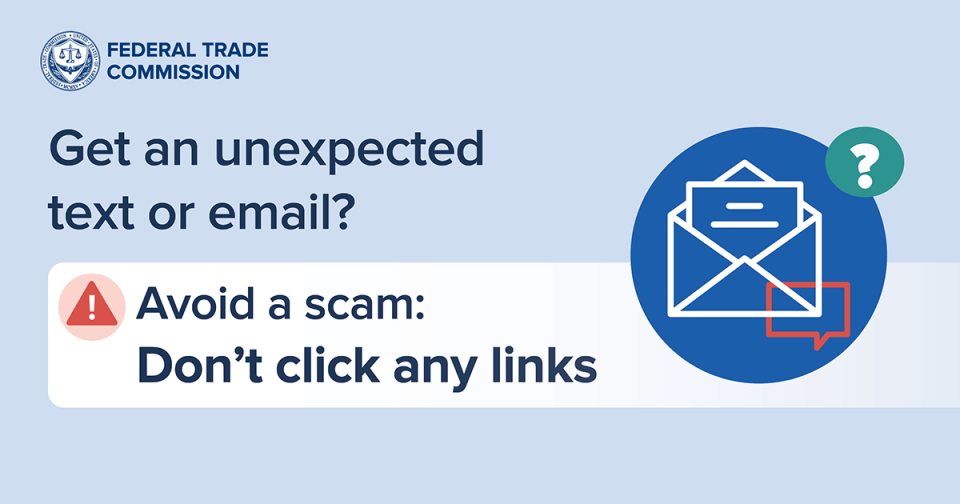 Avoid a scam: Don't click on any links in texts or emails
